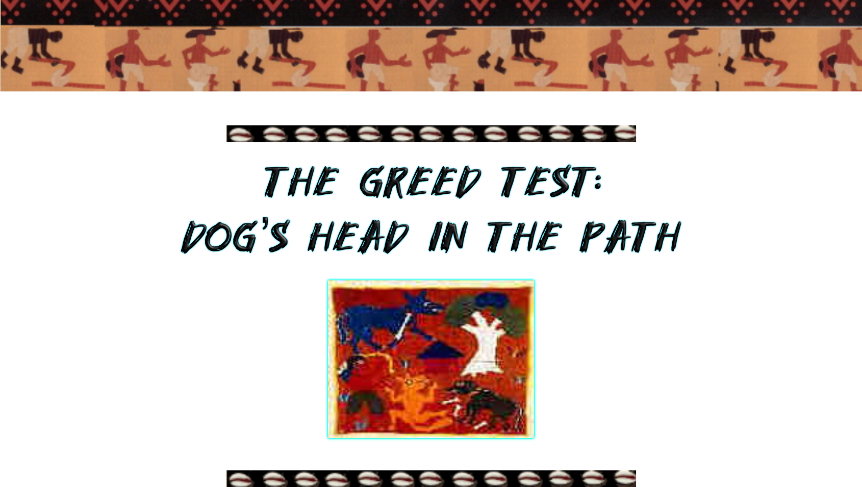 The Greed Test: Dog's Head in the Path