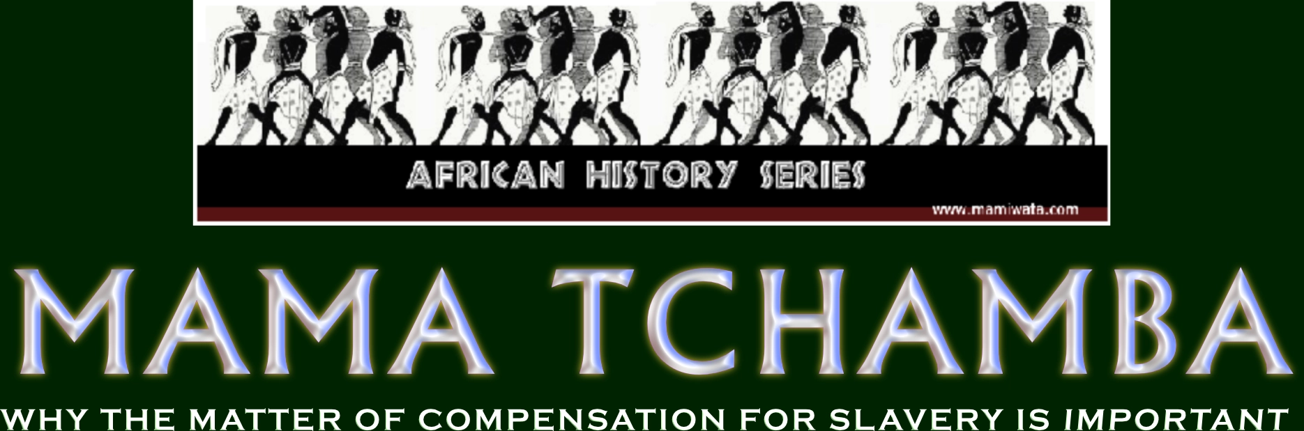 Article Title: Mama Tchamba: Why the Matter of Compensation for Slavery is Important.